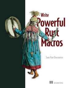 Write Powerful Rust Macros by Sam Van Overmeire, 9781633437494