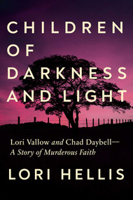 Children of Darkness and Light (Lori Vallow and Chad Daybell: A Story of Murderous Faith) by Lori Hellis, 9781639367108