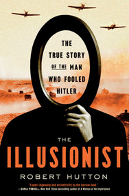 The Illusionist (The True Story of the Man Who Fooled Hitler) by Robert Hutton, 9781639367160