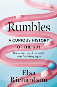 Rumbles (A Curious History of the Gut: The Secret Story of the Body's Most Fascinating Organ) by Elsa Richardson, 9781639367245