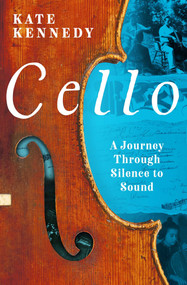Cello (A Journey Through Silence to Sound) by Kate Kennedy, 9781639367504