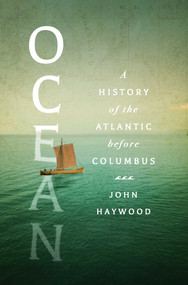 Ocean (A History of the Atlantic Before Columbus) by John Haywood, 9781639367665