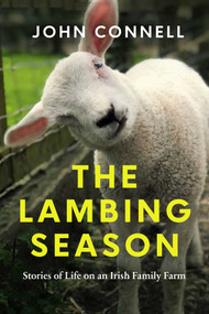 The Lambing Season (Stories of Life on an Irish Family Farm) by John Connell, 9781639367689