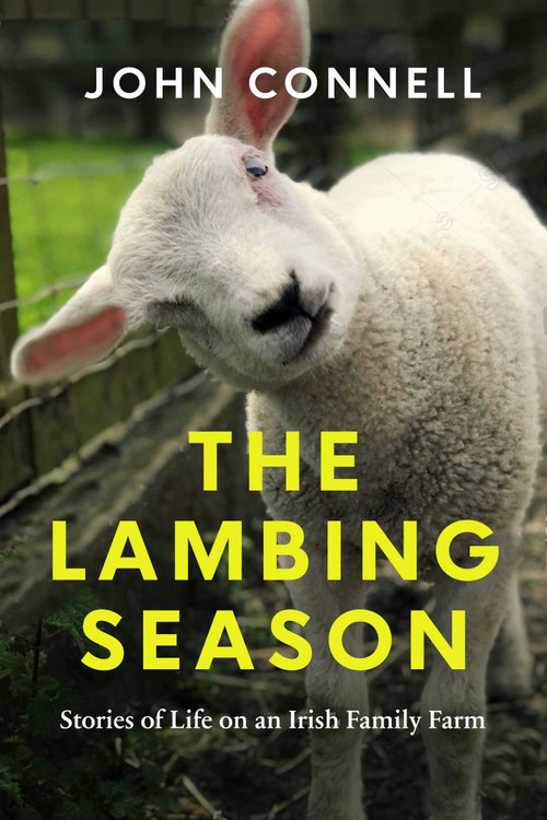 The Lambing Season (Stories of Life on an Irish Family Farm) by John Connell, 9781639367689