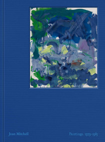 Joan Mitchell: Paintings (1979-1985) by Joan Mitchell, Julie Otsuka, Shinique Smith, Yves Michaud, Lily Stockman, 9781644231180