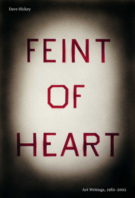 Feint of Heart: Art Writings (1982-2002) by Dave Hickey, Jarrett Earnest, 9781644231272