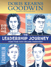 The Leadership Journey (How Four Kids Became President) by Doris Kearns Goodwin, Amy June Bates, 9781665925723