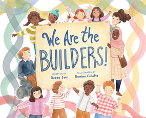 We Are the Builders! by Deepa Iyer, Romina Galotta, 9781665932431