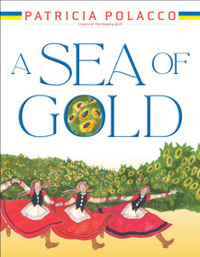 A Sea of Gold (A Ukrainian Family's Story through the Generations) by Patricia Polacco, Patricia Polacco, 9781665938426