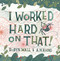 I Worked Hard on That! by Robyn Wall, A N Kang, 9781665938723