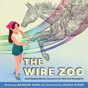 The Wire Zoo (How Elizabeth Berrien Learned to Turn Wire into Amazing Art) by Natasha Wing, Joanie Stone, 9781665940764