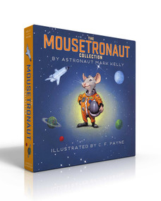 The Mousetronaut Collection (Boxed Set) (Mousetronaut; Mousetronaut Goes to Mars; Mousetronaut Saves the World) by Mark Kelly, C. F. Payne, 9781665964203