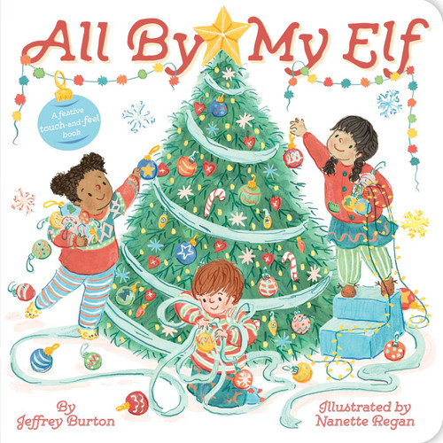 All By My Elf (A Festive Touch-and-Feel Book) by Jeffrey Burton, Nanette Regan, 9781665966597