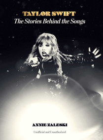Taylor Swift: The Stories Behind the Songs by Annie Zaleski, 9781667208459