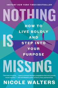 Nothing Is Missing (How to Live Boldly and Step into Your Purpose) - 9781668000960 by Nicole Walters, 9781668000960