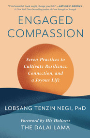Engaged Compassion (Seven Practices to Cultivate Resilience, Connection, and a Joyous Life) by Lobsang Tenzin Negi, 9781668006450