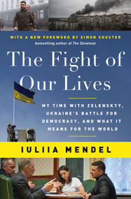 The Fight of Our Lives (My Time with Zelenskyy, Ukraine's Battle for Democracy, and What It Means for the World) - 9781668012727 by Iuliia Mendel, 9781668012727