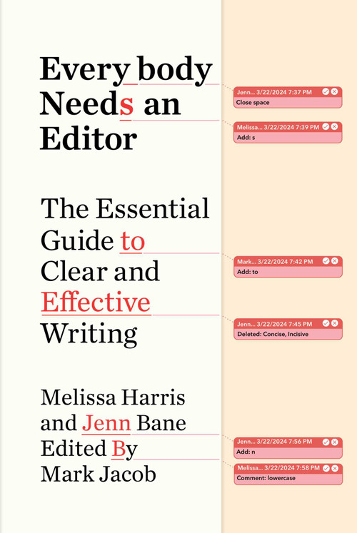 Everybody Needs an Editor (The Essential Guide to Clear and Effective Writing) by Melissa Harris, Jenn Bane, Mark Jacob, 9781668017296