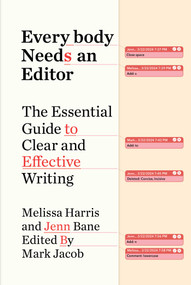 Everybody Needs an Editor (The Essential Guide to Clear and Effective Writing) by Melissa Harris, Jenn Bane, Mark Jacob, 9781668017296