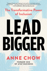 Lead Bigger (The Transformative Power of Inclusion) by Anne Chow, 9781668024003