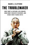 The Troublemaker (How Jimmy Lai Became a Billionaire, Hong Kong's Greatest Dissident, and China's Most Feared Critic) by Mark L. Clifford, 9781668027691