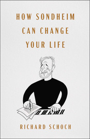 How Sondheim Can Change Your Life by Richard Schoch, 9781668030592