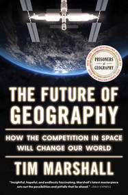 The Future of Geography (How the Competition in Space Will Change Our World) - 9781668031650 by Tim Marshall, 9781668031650
