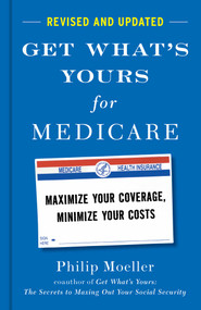 Get What's Yours for Medicare - Revised and Updated (Maximize Your Coverage, Minimize Your Costs) by Philip Moeller, 9781668031919