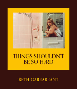 Things Shouldn't Be So Hard by Beth Garrabrant, 9781668036006