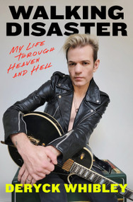 Walking Disaster (My Life Through Heaven and Hell) by Deryck Whibley, 9781668045015