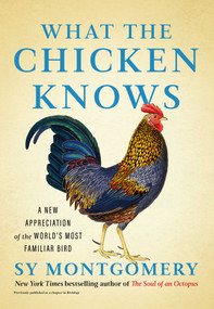 What the Chicken Knows (A New Appreciation of the World's Most Familiar Bird) by Sy Montgomery, 9781668047361
