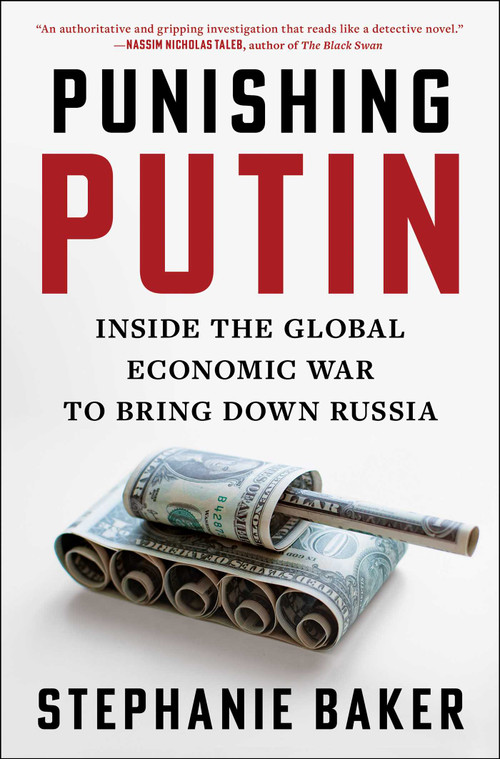 Punishing Putin (Inside the Global Economic War to Bring Down Russia) by Stephanie Baker, 9781668050583