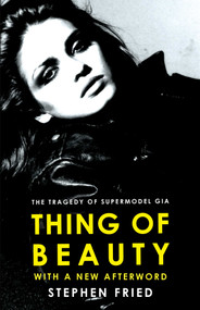 Thing of Beauty (The Tragedy of Supermodel Gia) by Stephen Fried, 9781668050798
