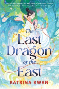 The Last Dragon of the East by Katrina Kwan, 9781668051238