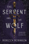 The Serpent and the Wolf by Rebecca Robinson, 9781668052488
