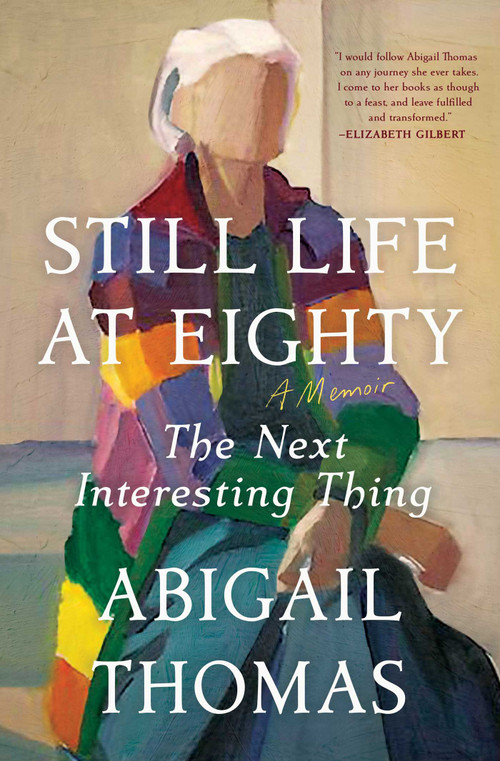 Still Life at Eighty (The Next Interesting Thing) by Abigail Thomas, 9781668054659