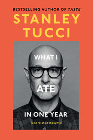 What I Ate in One Year ((and related thoughts)) by Stanley Tucci, 9781668055687