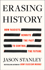 Erasing History (How Fascists Rewrite the Past to Control the Future) by Jason Stanley, 9781668056912