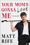 Your Mom's Gonna Love Me by Matt Rife, 9781668060414
