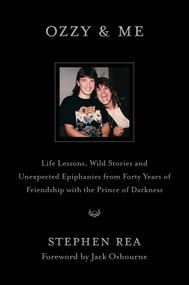 Ozzy & Me (Life Lessons, Wild Stories, and Unexpected Epiphanies from Forty Years of Friendship with the Prince of Darkness) by Stephen Rea, Jack Osbourne, 9781668061077