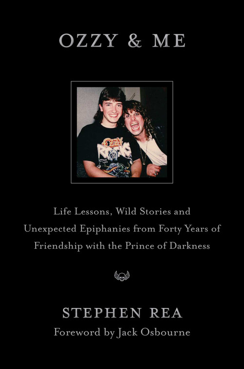 Ozzy & Me (Life Lessons, Wild Stories, and Unexpected Epiphanies from Forty Years of Friendship with the Prince of Darkness) by Stephen Rea, Jack Osbourne, 9781668061077