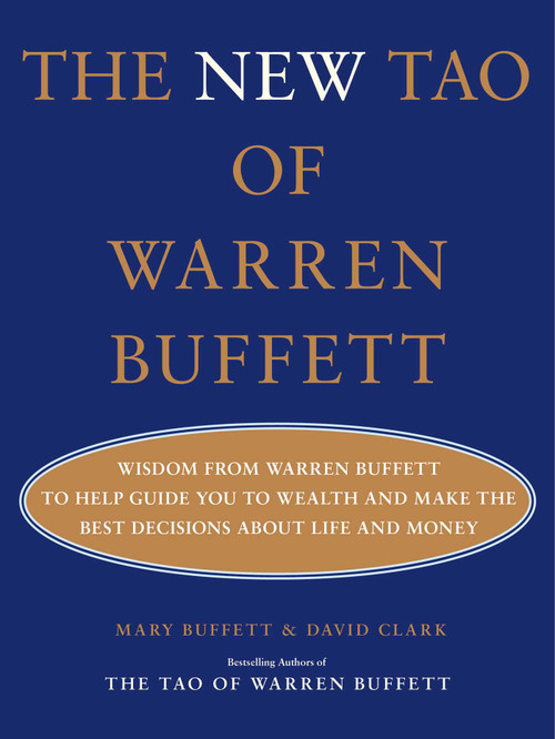 The New Tao of Warren Buffett (Wisdom from Warren Buffett to Help Guide You to Wealth and Make the Best Decisions About Life and Money) by Mary Buffett, David Clark, 9781668061145