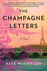 The Champagne Letters (A Novel) by Kate MacIntosh, 9781668061886