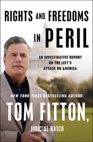 Rights and Freedoms in Peril (An Investigative Report on the Left's Attack on America) by Tom Fitton, 9781668062142