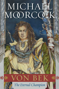 Von Bek (The Warhound and the World's Pain and The City in the Autumn Stars) by Michael Moorcock, 9781668067697