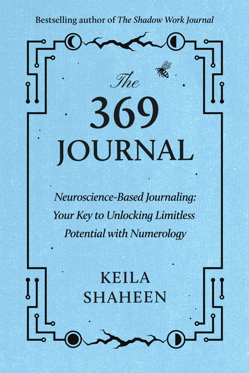 The 369 Journal (Neuroscience-Based Journaling: Your Key to Unlocking Limitless Potential with Numerology) by Keila Shaheen, 9781668070062
