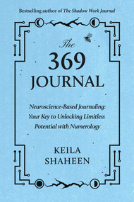 The 369 Journal (Neuroscience-Based Journaling: Your Key to Unlocking Limitless Potential with Numerology) by Keila Shaheen, 9781668070062