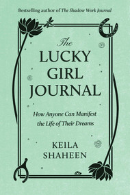 The Lucky Girl Journal (How Anyone Can Manifest the Life of Their Dreams) by Keila Shaheen, 9781668070086