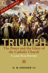 Triumph (The Power and the Glory of the Catholic Church - A 2,000 Year History (Updated and Expanded)) - 9781684517046 by H. W. Crocker, 9781684517046