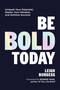 Be BOLD Today (Unleash Your Potential, Master Your Mindset, and Achieve Success) by Leigh Burgess, Bonnie Wan, 9781685552435